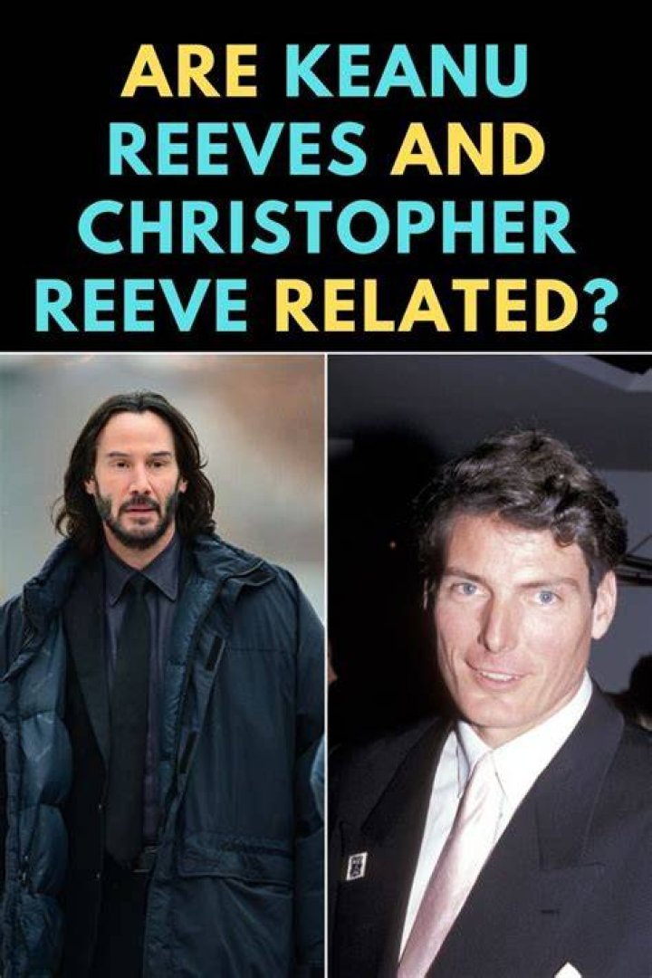 Are Keanu Reeves and Christopher Reeve related? Keanu reeves