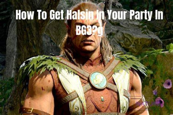 How To Get Halsin In Your Party In BG3? The Nature Hero