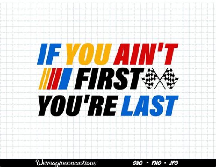 If you ain't first, you're last! Ricky bobby, Classic movie quotes