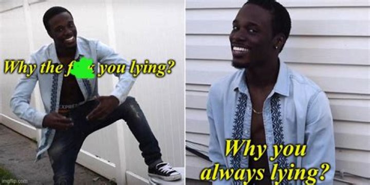 Why you always lying? Memes